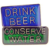 PIN-CONSERVE WATER,DRINK BEER