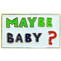PIN-MAYBE BABY?